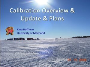 Calibration Overview Update Plans Kara Hoffman University of