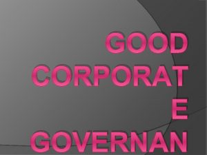 GOOD CORPORAT E GOVERNAN Latar Belakang Pelaksanaan GCG