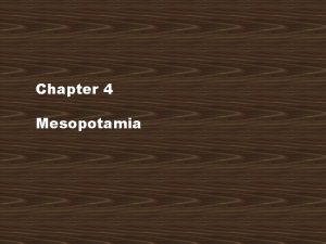 Chapter 4 Mesopotamia Mesopotamia Mesopotamian Civilization Fertile Crescent