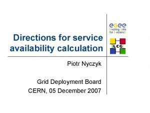 Directions for service availability calculation Piotr Nyczyk Grid