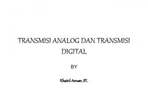 TRANSMISI ANALOG DAN TRANSMISI DIGITAL BY Khairil Anwar