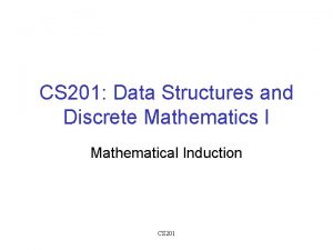 CS 201 Data Structures and Discrete Mathematics I