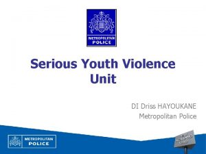 Serious Youth Violence Unit DI Driss HAYOUKANE Metropolitan