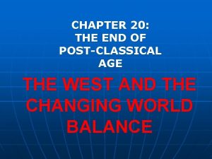 CHAPTER 20 THE END OF POSTCLASSICAL AGE THE