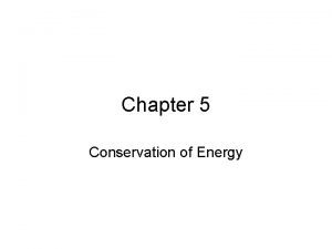Chapter 5 Conservation of Energy WorkEnergy Theorem For