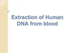 Experiment Goals Isolation of genomic DNA from human