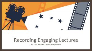 Recording Engaging Lectures for Your Blended Course using