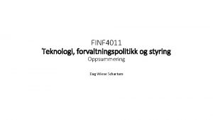 FINF 4011 Teknologi forvaltningspolitikk og styring Oppsummering Dag