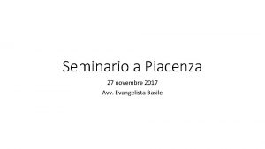 Seminario a Piacenza 27 novembre 2017 Avv Evangelista