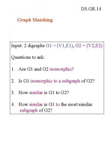 DS GR 14 Graph Matching Input 2 digraphs