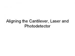 Aligning the Cantilever Laser and Photodetector Positioning Cantilever