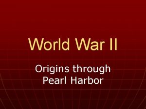 World War II Origins through Pearl Harbor World