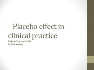 Placebo effect in clinical practice Radwan Banimustafa MD