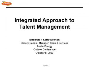 Integrated Approach to Talent Management Moderator Kerry Overton