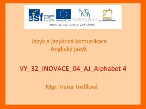 Jazyk a jazykov komunikace Anglick jazyk VY32INOVACE04AJAlphabet 4