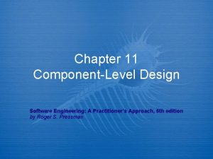 Chapter 11 ComponentLevel Design Software Engineering A Practitioners