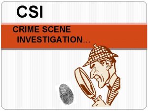 CSI CRIME SCENE INVESTIGATION Most people are familiar