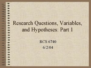 Research Questions Variables and Hypotheses Part 1 RCS