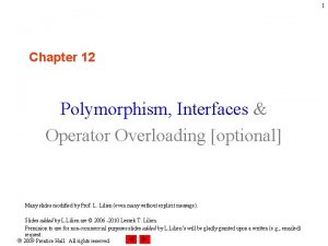 1 Chapter 12 Polymorphism Interfaces Operator Overloading optional