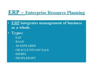 ERP Enterprise Resource Planning ERP integrates management of