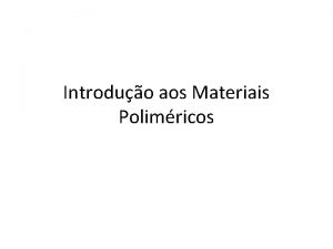 Introduo aos Materiais Polimricos Contedo Introduo aos materiais