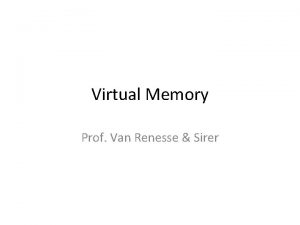 Virtual Memory Prof Van Renesse Sirer Virtual Address
