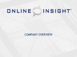 COMPANY OVERVIEW ONLINE INSIGHT INC Founded July 1998