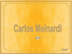 CARLOS MEINARDI Carlos Alberto Meinardi fez sua formao