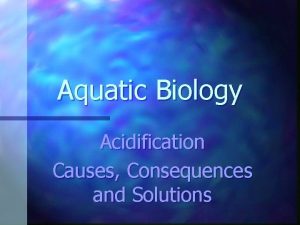 Aquatic Biology Acidification Causes Consequences and Solutions Introduction