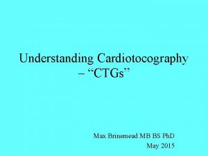 Understanding Cardiotocography CTGs Max Brinsmead MB BS Ph