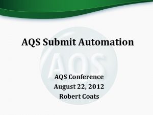 AQS Submit Automation AQS Conference August 22 2012