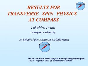 RESULTS FOR TRANSVERSE SPIN PHYSICS AT COMPASS Takahiro