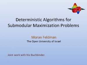 Deterministic Algorithms for Submodular Maximization Problems Moran Feldman