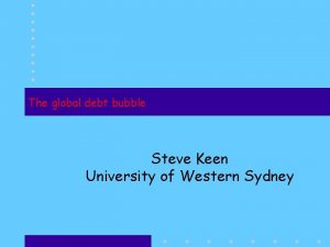 The global debt bubble Steve Keen University of