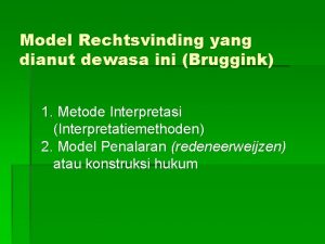 Model Rechtsvinding yang dianut dewasa ini Bruggink 1