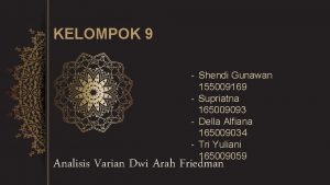 KELOMPOK 9 Shendi Gunawan 155009169 Supriatna 165009093 Della