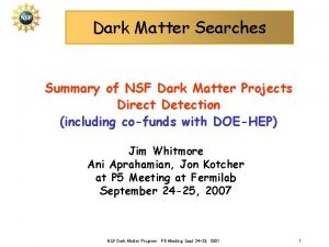 Dark Matter Searches Summary of NSF Dark Matter