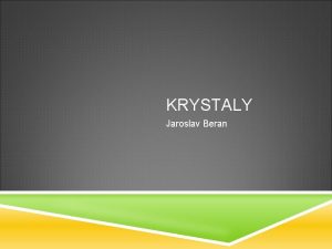 KRYSTALY Jaroslav Beran CO TO JSOU VLASTN KRYSTALY