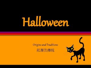 Halloween Origins and Traditions Origins Halloween began two
