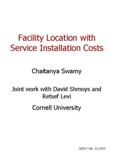 Facility Location with Service Installation Costs Chaitanya Swamy