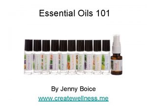 Essential Oils 101 By Jenny Boice www createwellness