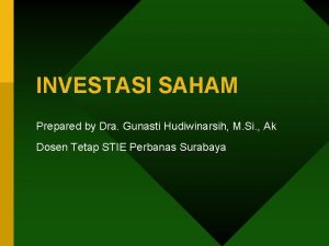 INVESTASI SAHAM Prepared by Dra Gunasti Hudiwinarsih M