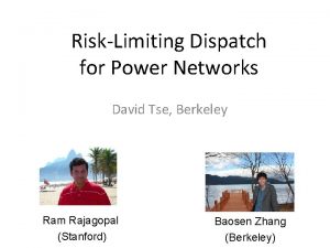 RiskLimiting Dispatch for Power Networks David Tse Berkeley