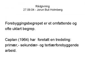 Rdgivning 27 09 04 Jorun Buli Holmberg Forebyggingsbegrepet