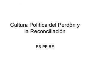 Cultura Poltica del Perdn y la Reconciliacin ES