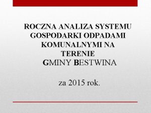 ROCZNA ANALIZA SYSTEMU GOSPODARKI ODPADAMI KOMUNALNYMI NA TERENIE