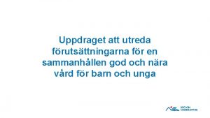 Uppdraget att utreda frutsttningarna fr en sammanhllen god