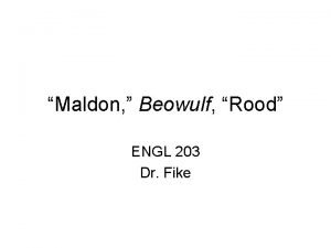 Maldon Beowulf Rood ENGL 203 Dr Fike Review