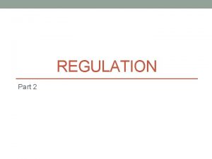 REGULATION Part 2 The Economics of Regulation Regulation