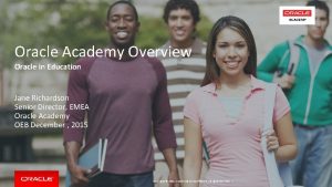Oracle Academy Overview Oracle in Education Jane Richardson